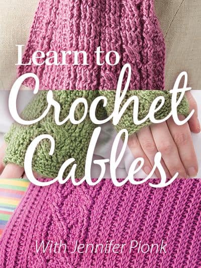 Learn to Crochet Cables with Jennifer Pionk of A Crocheted Simplicity & Annies Video Classes!