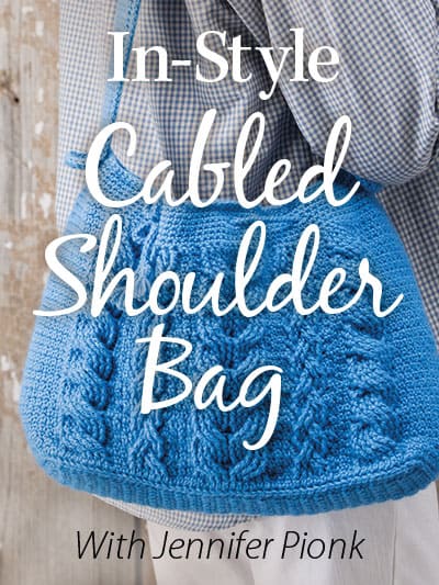 In-Style Cabled Shoulder Bag Online Video Class with Instructor Jennifer Pionk