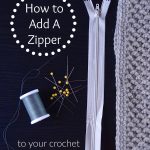 Super Easy Way to Add a Zipper to Your Crochet Projects! - a tutorial by A Crocheted Simplicity