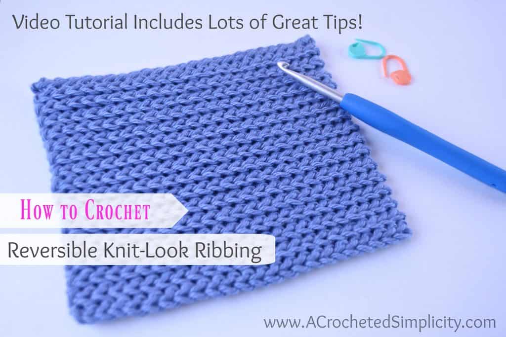 How to Crochet Reversible Knit-Look Ribbing - Video Tutorial by A Crocheted Simplicity