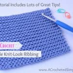 How to Crochet Reversible Knit-Look Ribbing - Video Tutorial by A Crocheted Simplicity