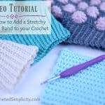 How to Add a Stretchy Band or Cuff to Your Crochet Projects - Video Tutorial Included - by A Crocheted Simplicity