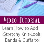 Crochet Video Tutorial: Learn How to Add a Stretchy Knit-Look Band or Cuff to Your Crochet Projects by A Crocheted Simplicity